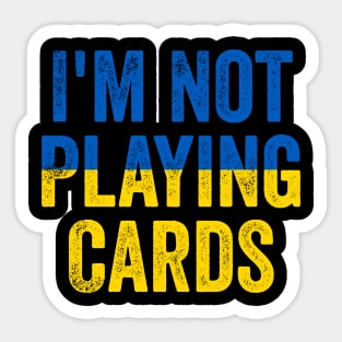 I'm Not Playing Cards - Funny Trump Support Ukraine Sticker